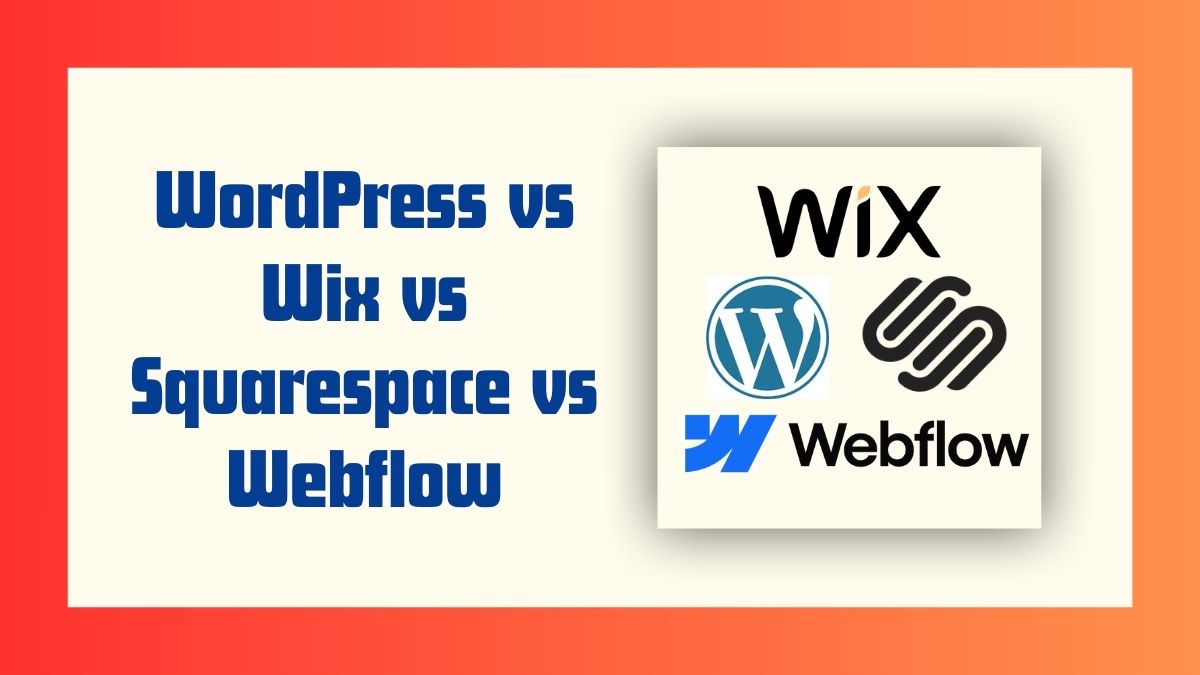 WordPress vs Wix vs Squarespace vs Webflow